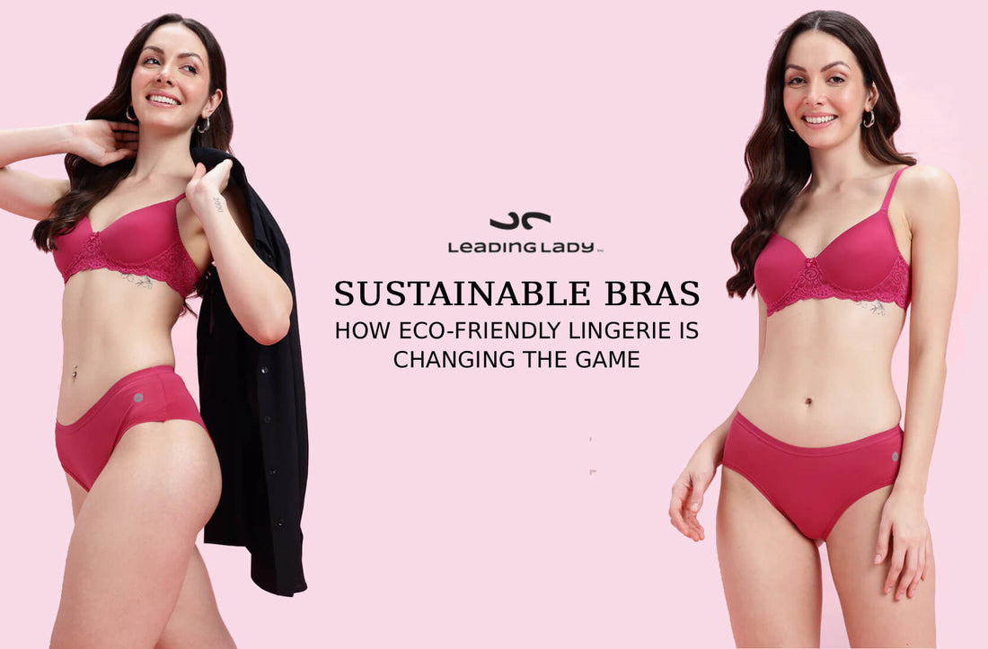 Sustainable Bras: How Eco-Friendly Lingerie Is Changing The Game